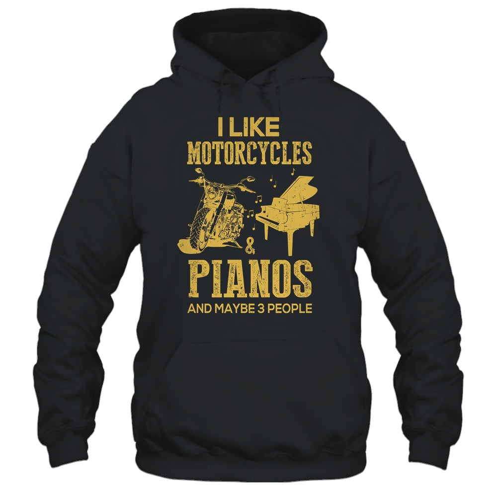 I Like Motorcycles And Pianos And Maybe 3 People Lover Shirt & Hoodie | siriusteestore