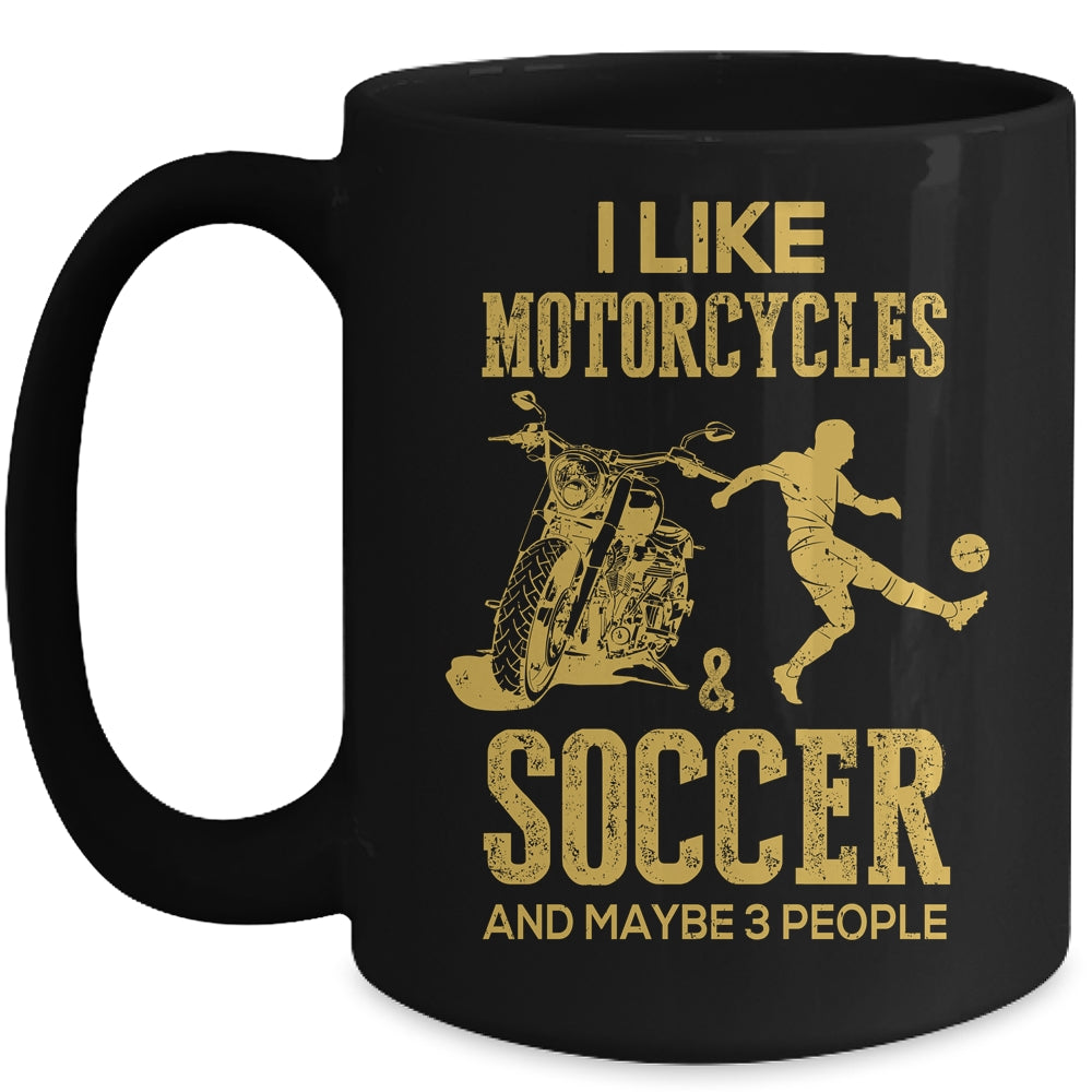 I Like Motorcycles And Soccer And Maybe 3 People Lover Mug | siriusteestore