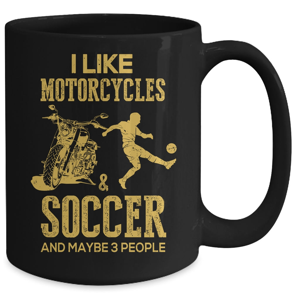 I Like Motorcycles And Soccer And Maybe 3 People Lover Mug | siriusteestore