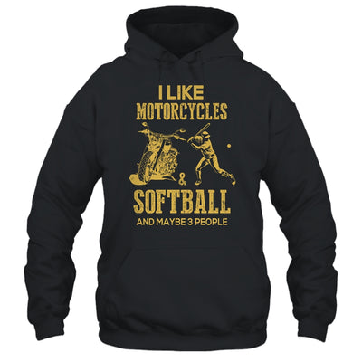 I Like Motorcycles And Softball And Maybe 3 People Lover Shirt & Hoodie | siriusteestore