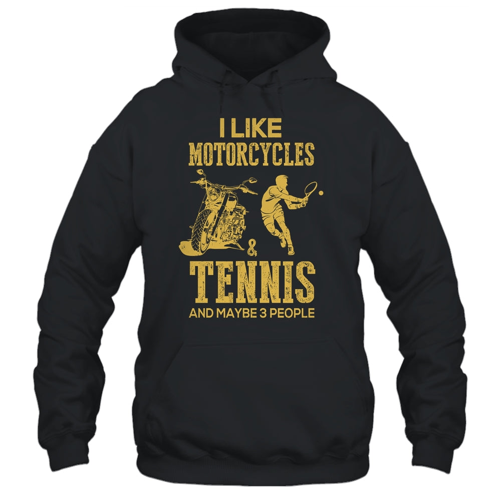 I Like Motorcycles And Tennis And Maybe 3 People Lover Shirt & Hoodie | siriusteestore