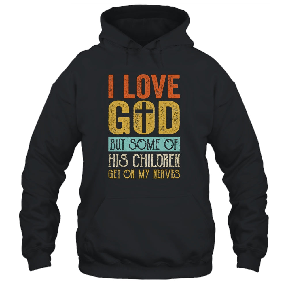 I Love God But Some Of His Children Get On My Nerves Vintage Shirt & Hoodie | siriusteestore