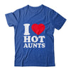 I Love Hot Aunts I Heart Hot Aunts Funny Red Heart Love Aunts Shirt & Hoodie | siriusteestore