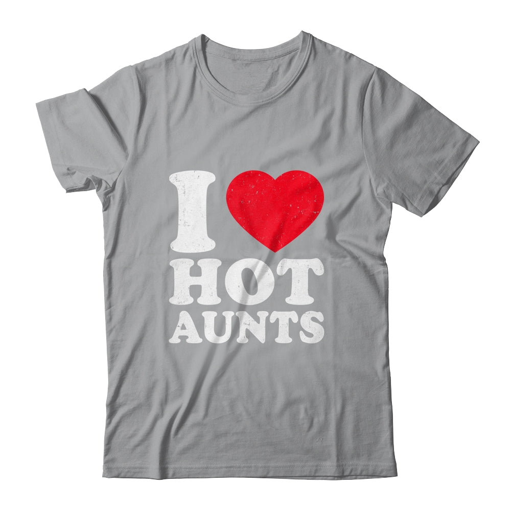 I Love Hot Aunts I Heart Hot Aunts Funny Red Heart Love Aunts Shirt & Hoodie | siriusteestore