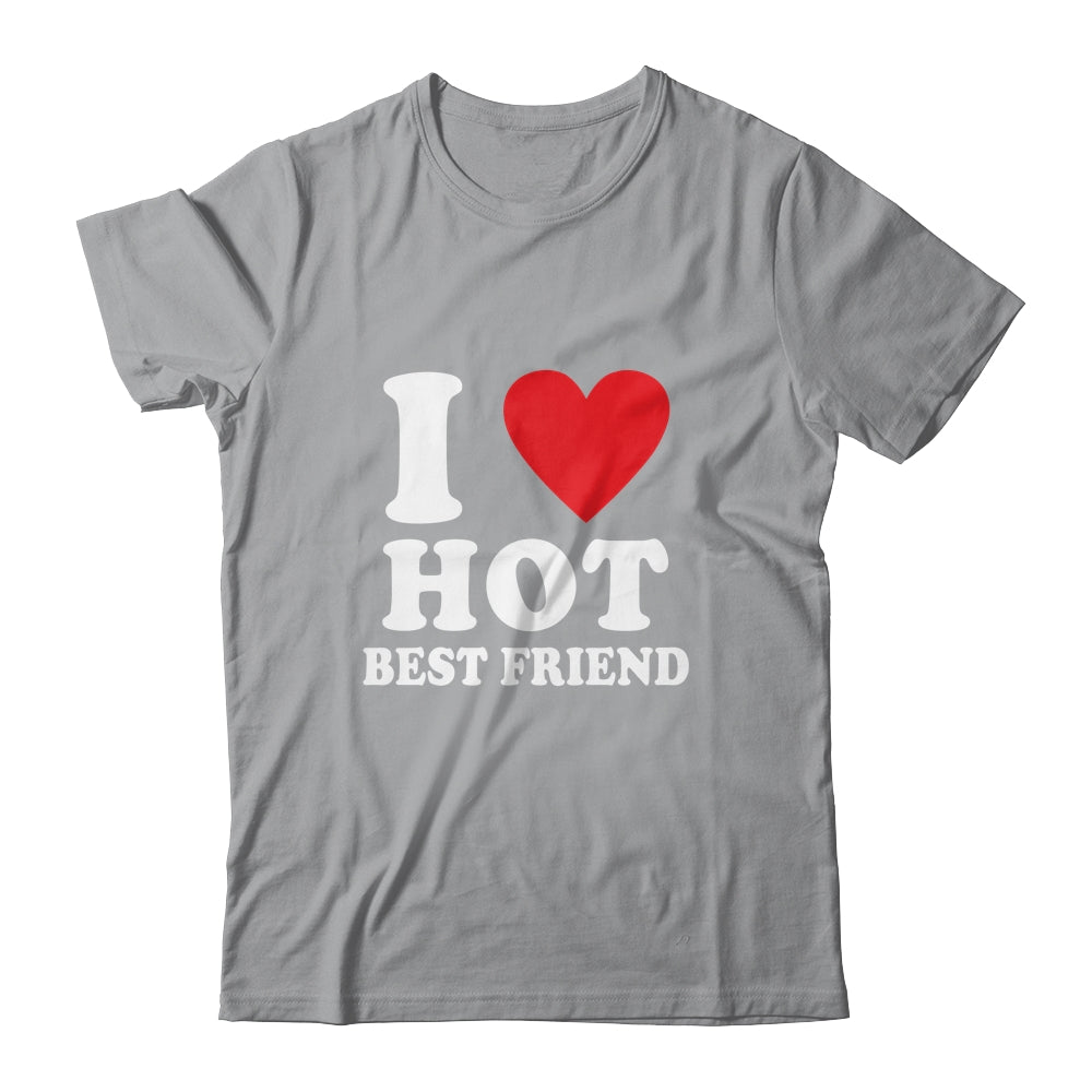 I Love Hot Best Friend I Heart My Best Friend BFF Shirt & Tank Top | siriusteestore