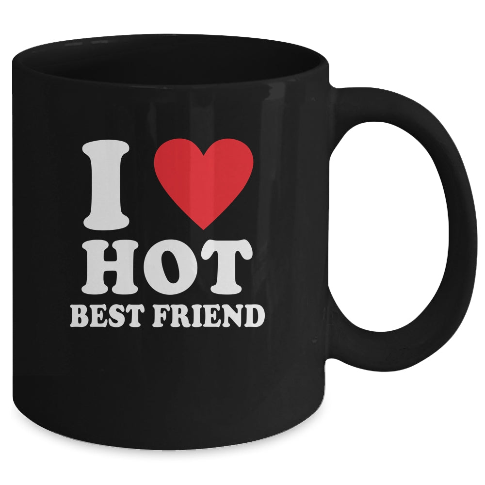 I Love Hot Best Friend I Heart My Best Friend BFF Mug | siriusteestore