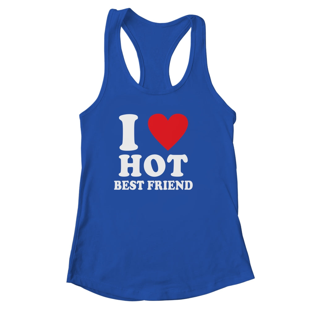 I Love Hot Best Friend I Heart My Best Friend BFF Shirt & Tank Top | siriusteestore