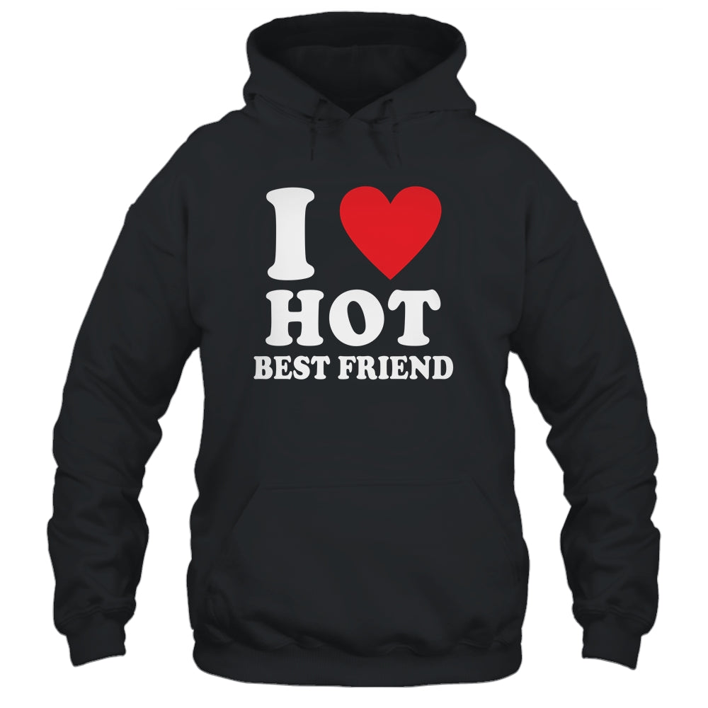 I Love Hot Best Friend I Heart My Best Friend BFF Shirt & Tank Top | siriusteestore