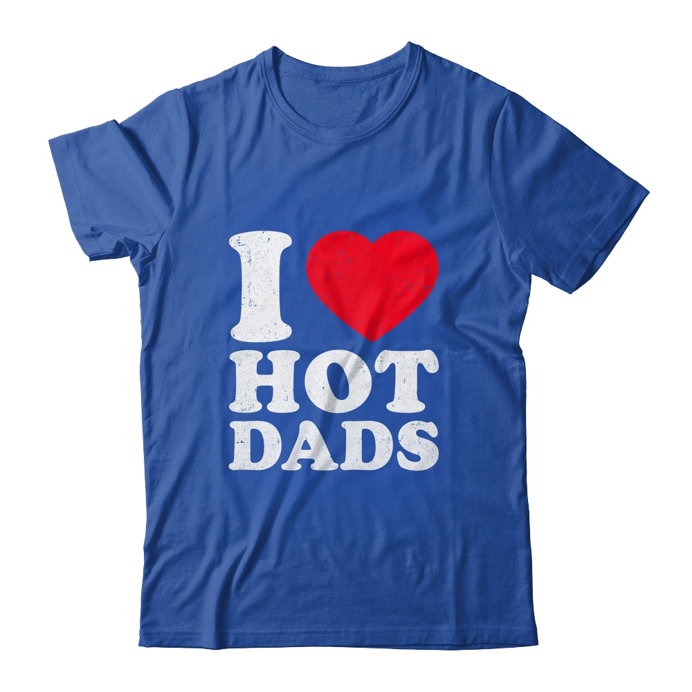 I Love Hot Dads I Heart Hot Dads Funny Red Heart Love Dads Shirt & Hoodie | siriusteestore