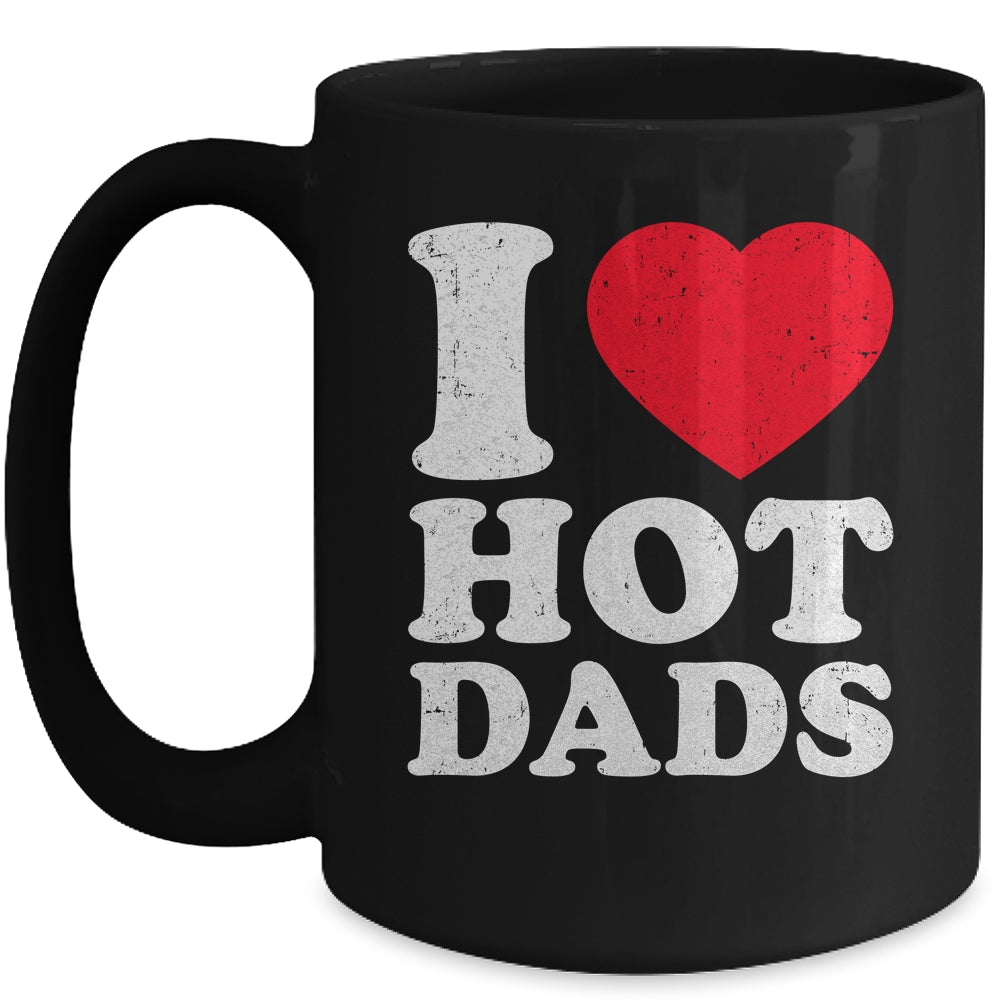 I Love Hot Dads I Heart Hot Dads Funny Red Heart Love Dads Mug | siriusteestore