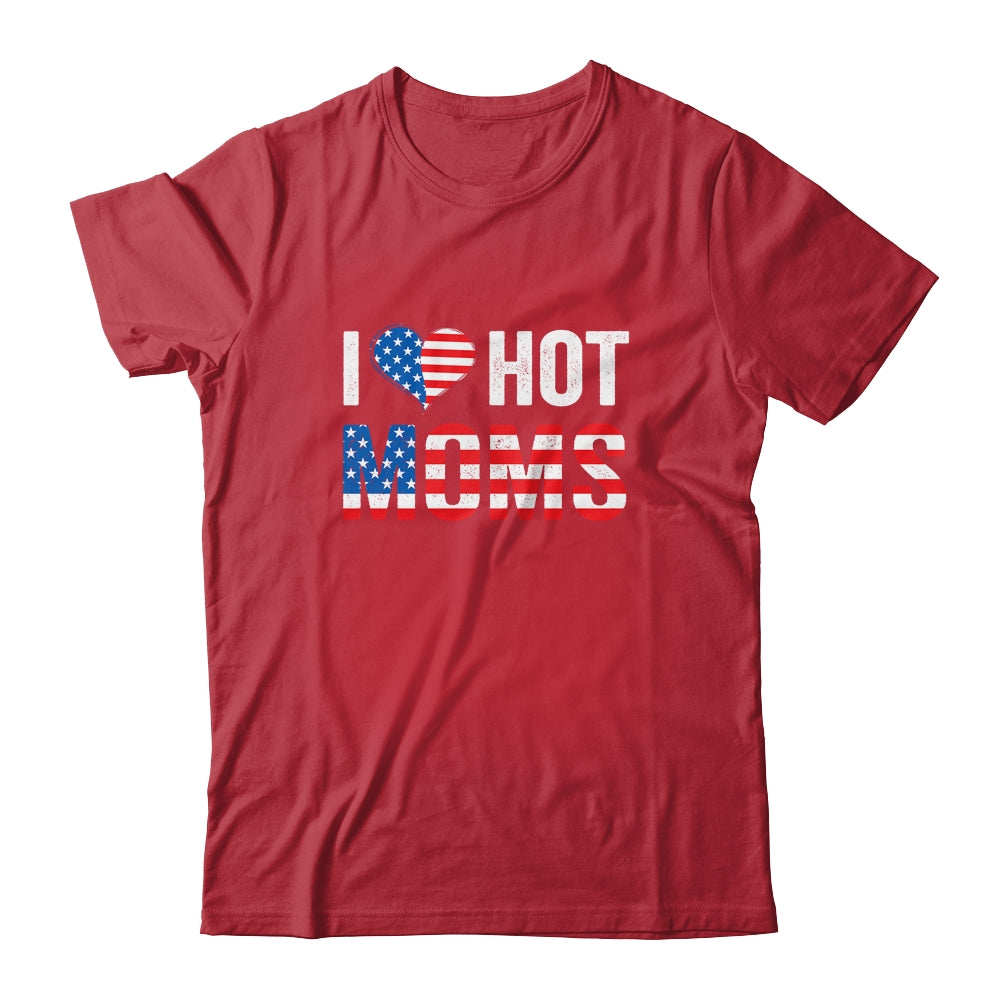 I Love Hot Moms Funny Red Heart Love Mother American Flag Shirt & Hoodie | siriusteestore