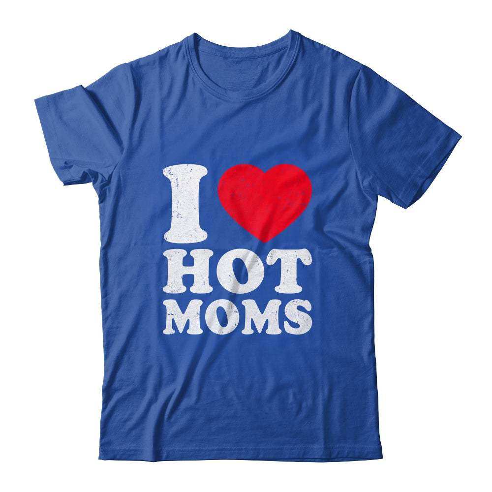 I Love Hot Moms I Heart Hot Moms Funny Red Heart Love Moms Shirt & Hoodie | siriusteestore