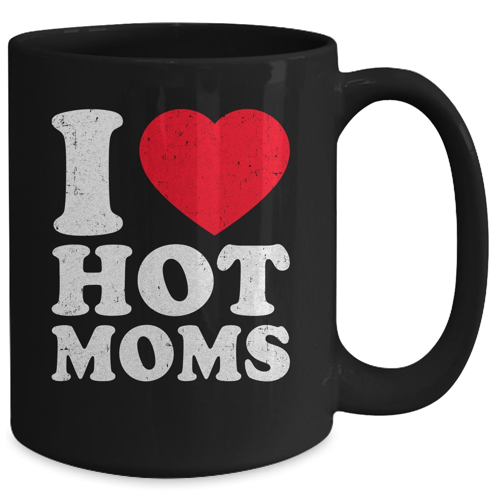 I Love Hot Moms I Heart Hot Moms Funny Red Heart Love Moms Mug | siriusteestore