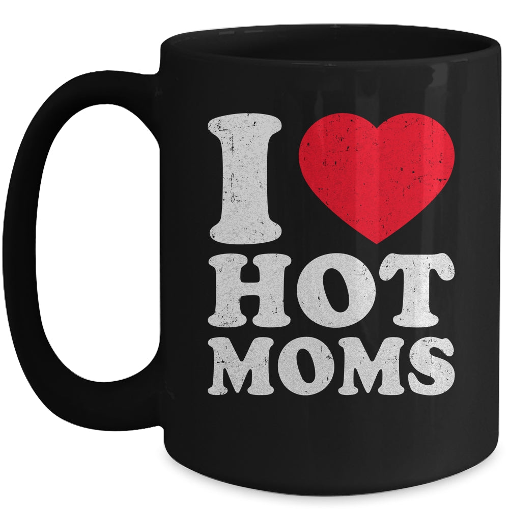 I Love Hot Moms I Heart Hot Moms Funny Red Heart Love Moms Mug | siriusteestore