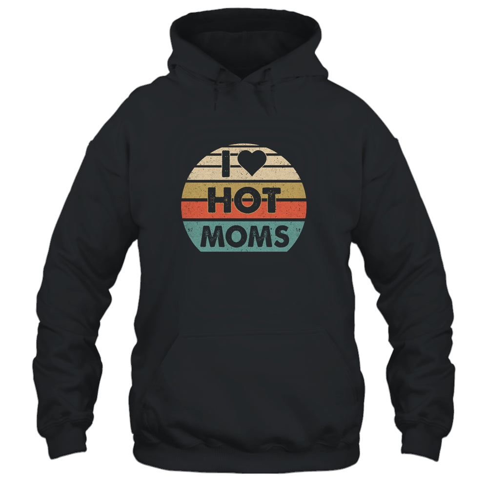 I Love Hot Moms Retro Vintage Shirt & Hoodie | siriusteestore
