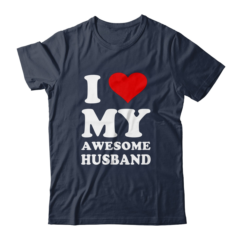 I Love My Awesome Husband I Heart My Hot Husband Shirt & Hoodie | siriusteestore