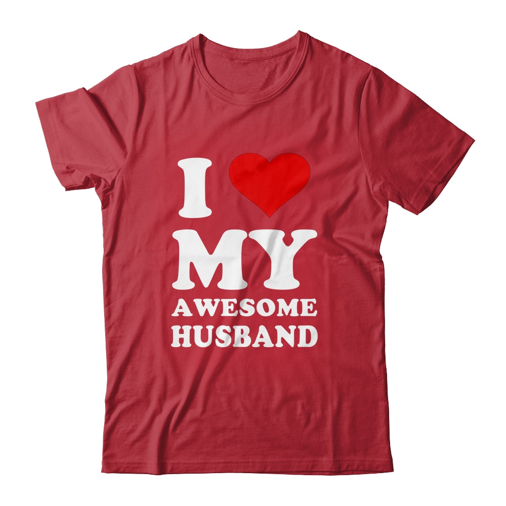 I Love My Awesome Husband I Heart My Hot Husband Shirt & Hoodie | siriusteestore