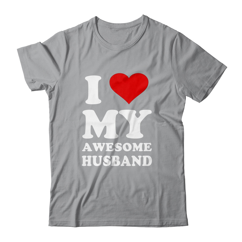 I Love My Awesome Husband I Heart My Hot Husband Shirt & Hoodie | siriusteestore