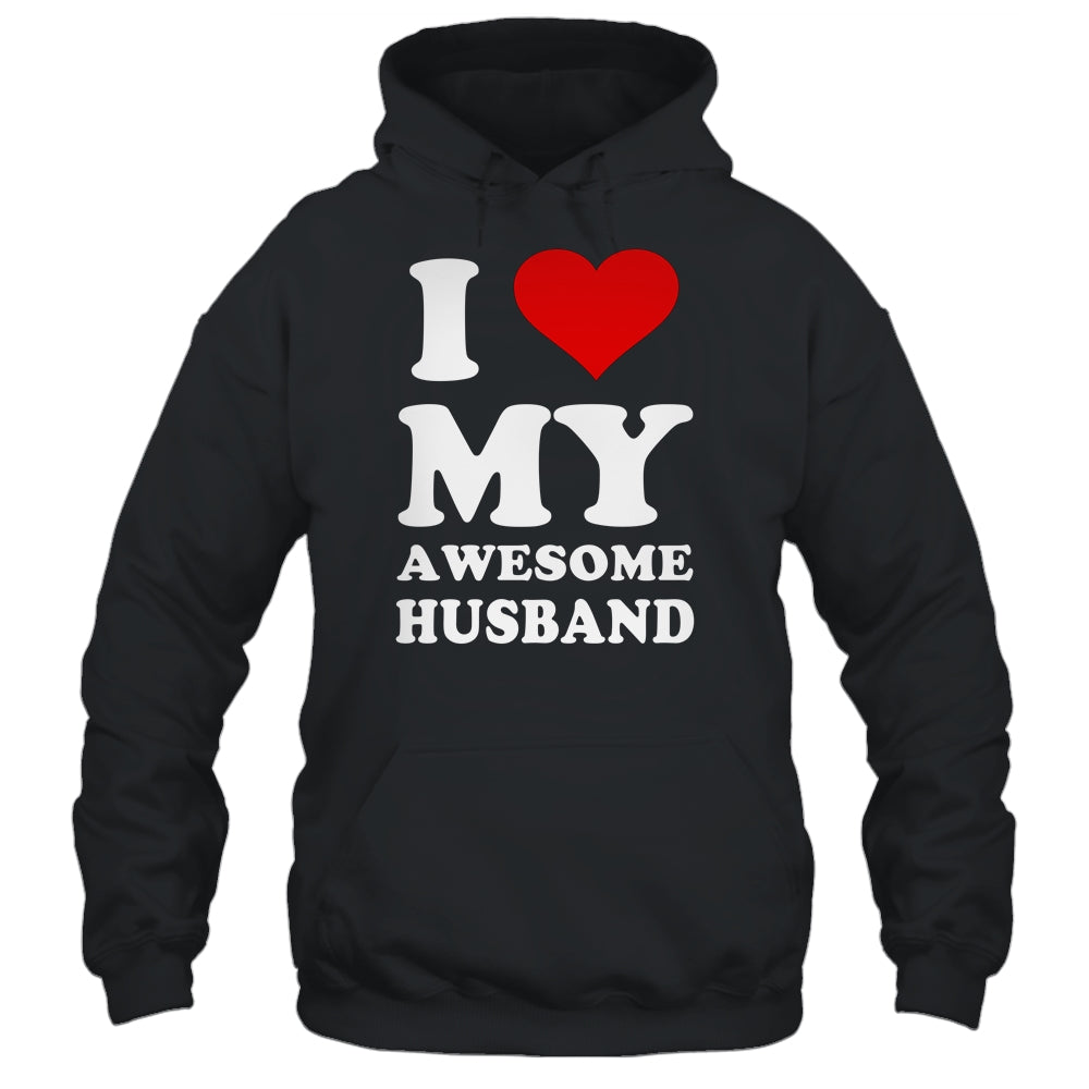 I Love My Awesome Husband I Heart My Hot Husband Shirt & Hoodie | siriusteestore