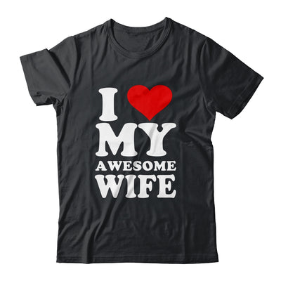 I Love My Awesome Wife I Heart My Hot Wife Shirt & Hoodie | siriusteestore