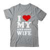 I Love My Awesome Wife I Heart My Hot Wife Shirt & Hoodie | siriusteestore