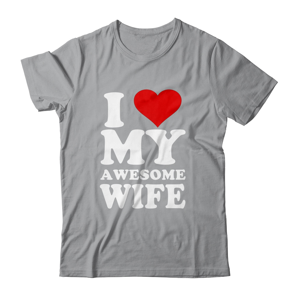 I Love My Awesome Wife I Heart My Hot Wife Shirt & Hoodie | siriusteestore