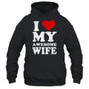 I Love My Awesome Wife I Heart My Hot Wife Shirt & Hoodie | siriusteestore