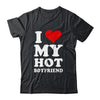 I Love My Hot Boyfriend I Heart My Hot Boyfriend Shirt & Hoodie | siriusteestore