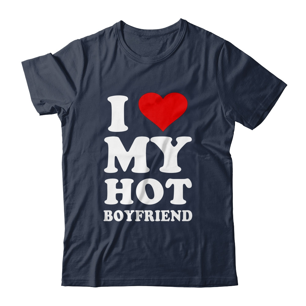 I Love My Hot Boyfriend I Heart My Hot Boyfriend Shirt & Hoodie | siriusteestore