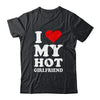 I Love My Hot Girlfriend I Heart My Hot Girlfriend Shirt & Hoodie | siriusteestore