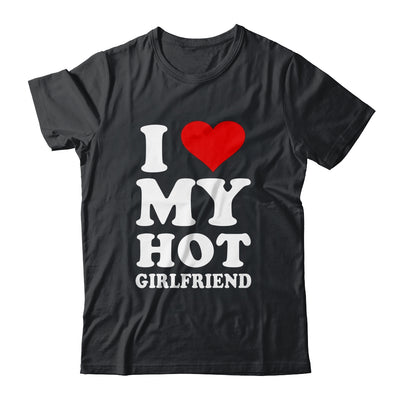 I Love My Hot Girlfriend I Heart My Hot Girlfriend Shirt & Hoodie | siriusteestore