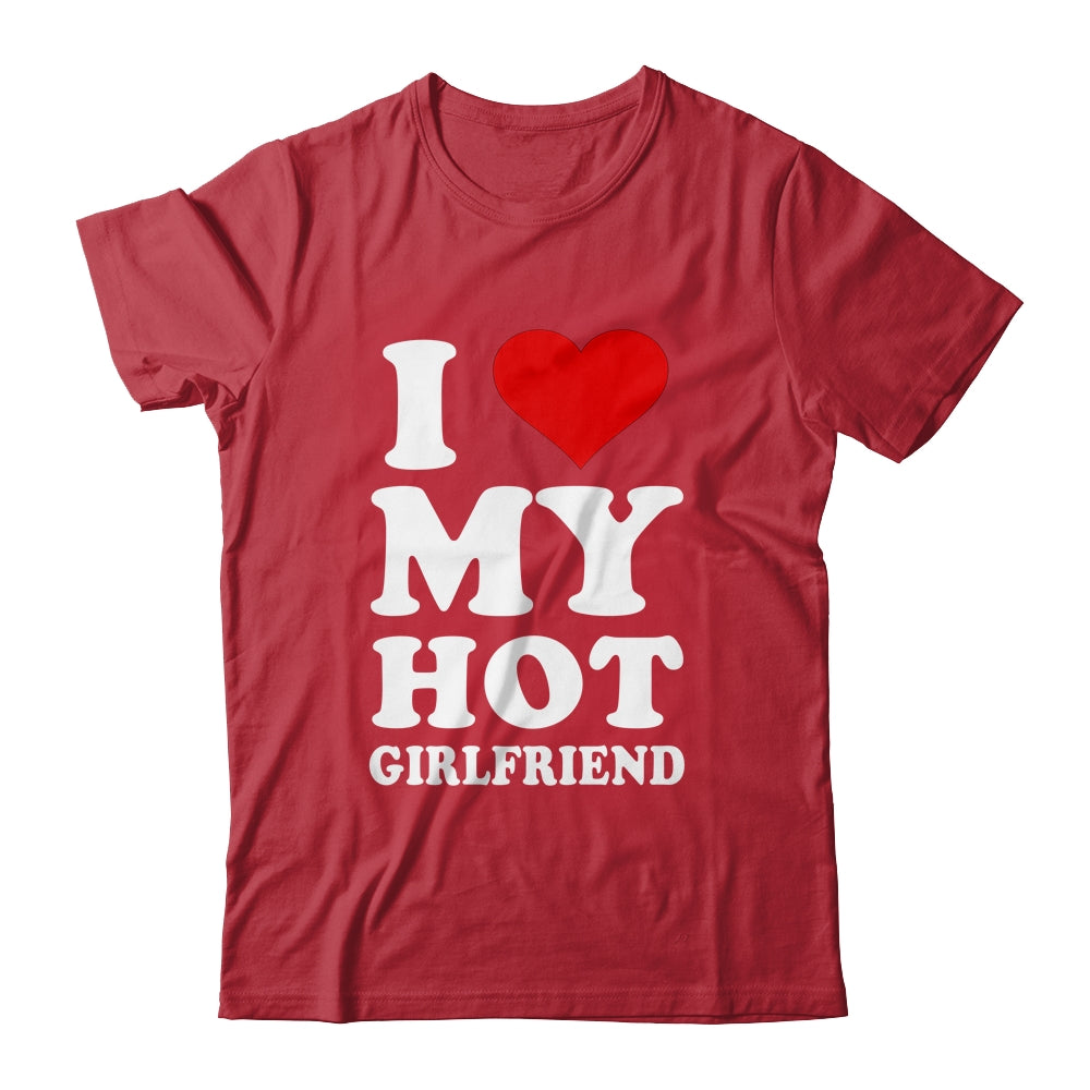 I Love My Hot Girlfriend I Heart My Hot Girlfriend Shirt & Hoodie | siriusteestore