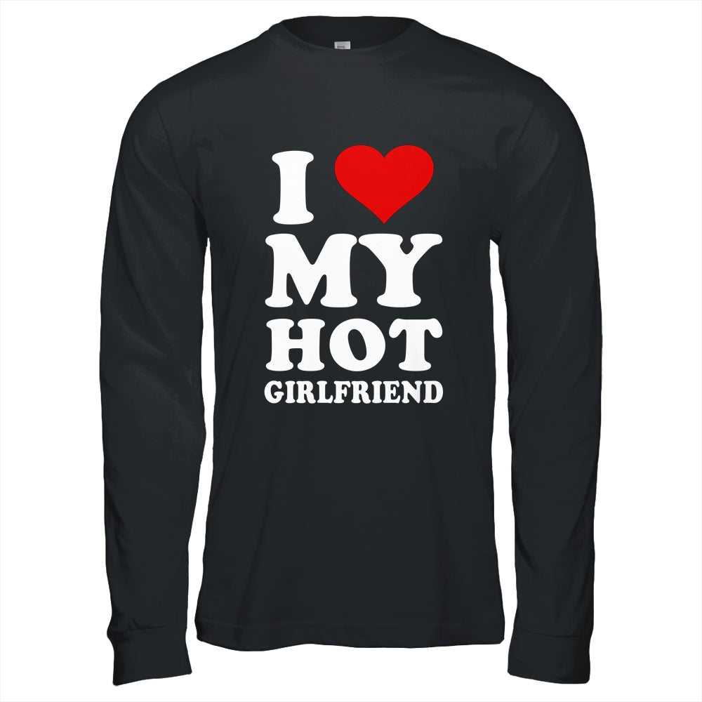 I Love My Hot Girlfriend I Heart My Hot Girlfriend Shirt & Hoodie | siriusteestore