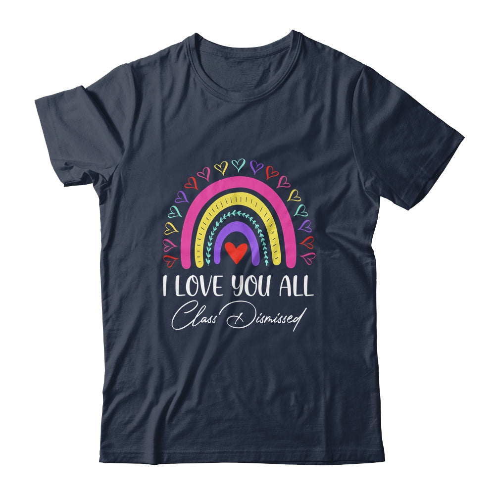 I Love You All Class Dismissed Last Day Of School Teacher Shirt & Hoodie | siriusteestore
