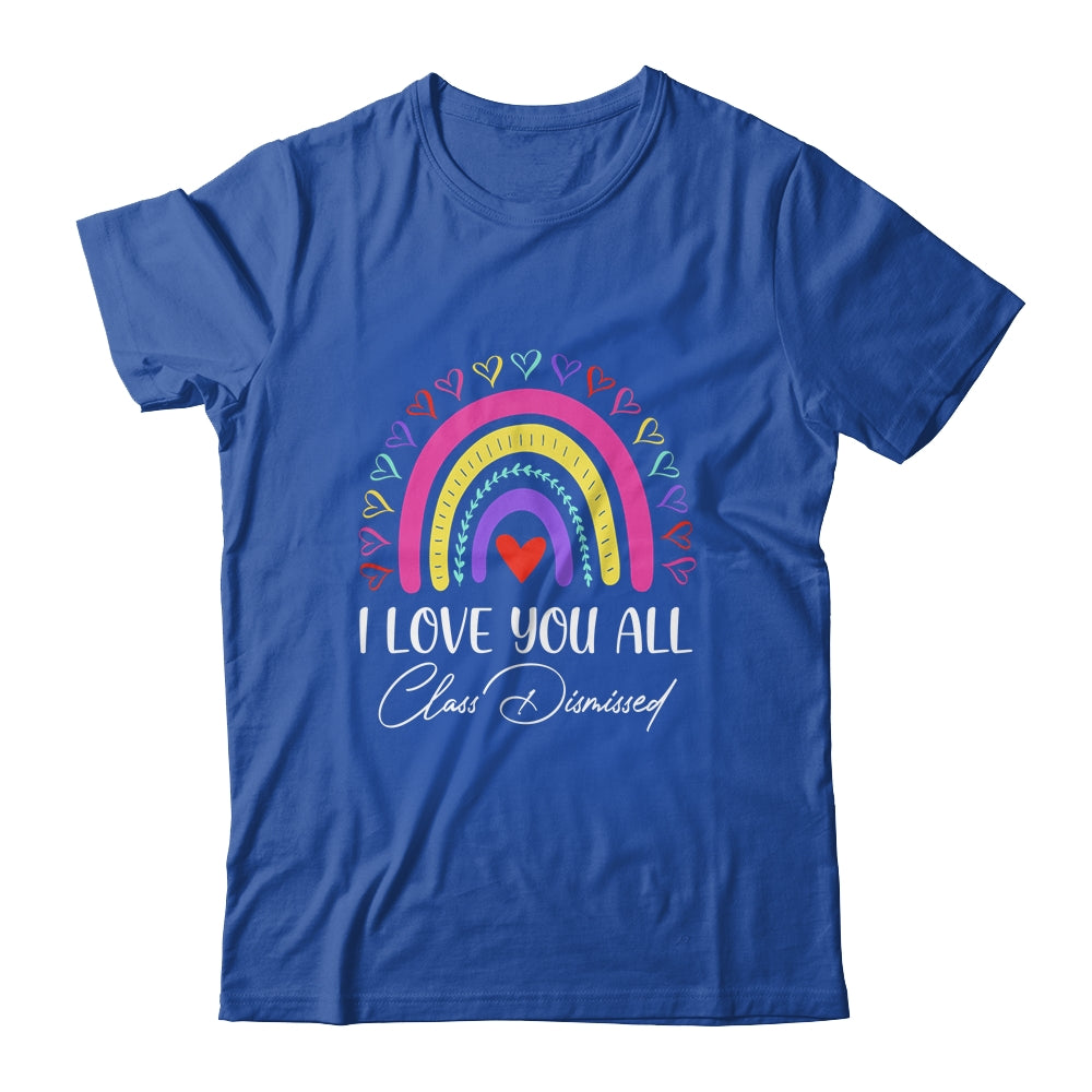 I Love You All Class Dismissed Last Day Of School Teacher Shirt & Hoodie | siriusteestore