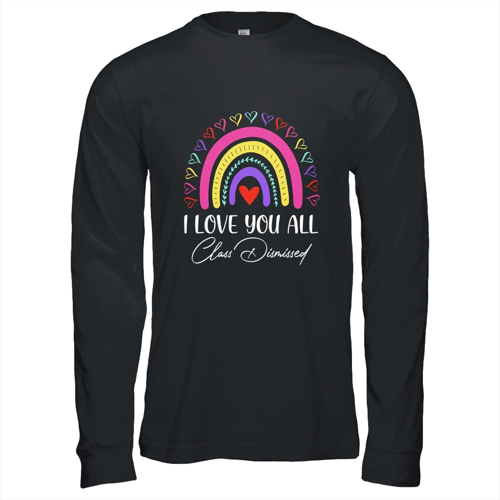 I Love You All Class Dismissed Last Day Of School Teacher Shirt & Hoodie | siriusteestore