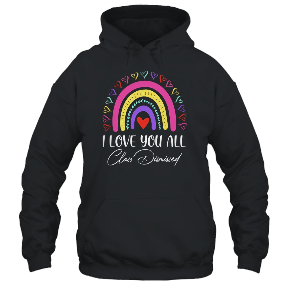 I Love You All Class Dismissed Last Day Of School Teacher Shirt & Hoodie | siriusteestore