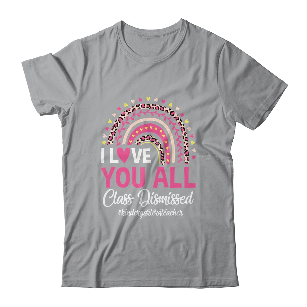 I Love You All Class Dismissed Rainbow Last Day Of School Shirt & Hoodie | siriusteestore