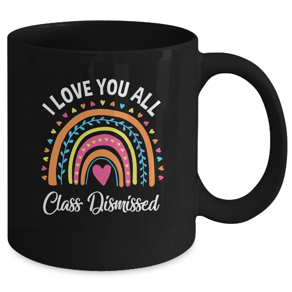 I Love You All Class Dismissed Rainbow Teacher Mug | siriusteestore