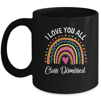 I Love You All Class Dismissed Rainbow Teacher Mug | siriusteestore