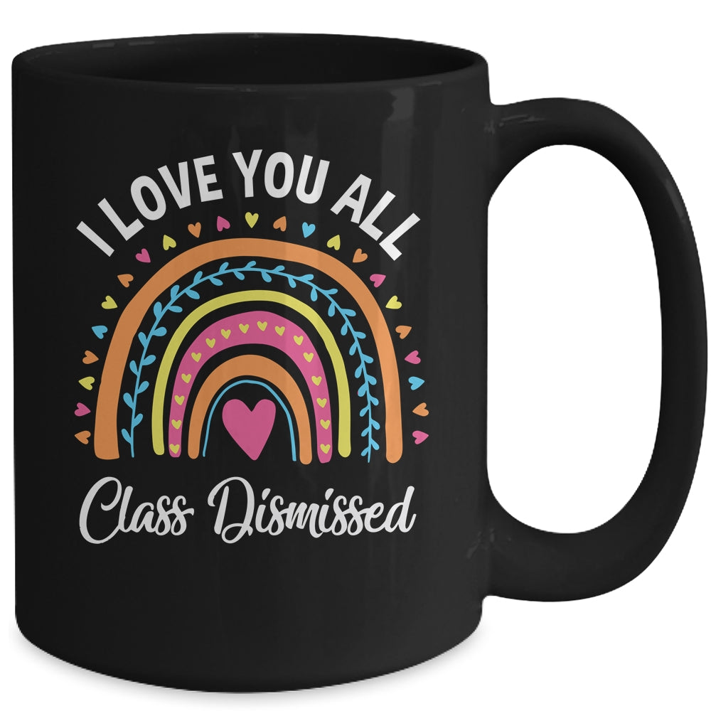 I Love You All Class Dismissed Rainbow Teacher Mug | siriusteestore
