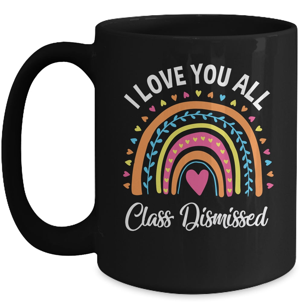 I Love You All Class Dismissed Rainbow Teacher Mug | siriusteestore