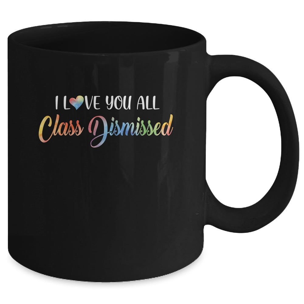 I Love You All Class Dismissed Teacher Last Day Of School Mug | siriusteestore