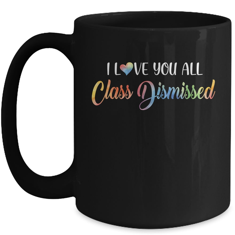 I Love You All Class Dismissed Teacher Last Day Of School Mug | siriusteestore