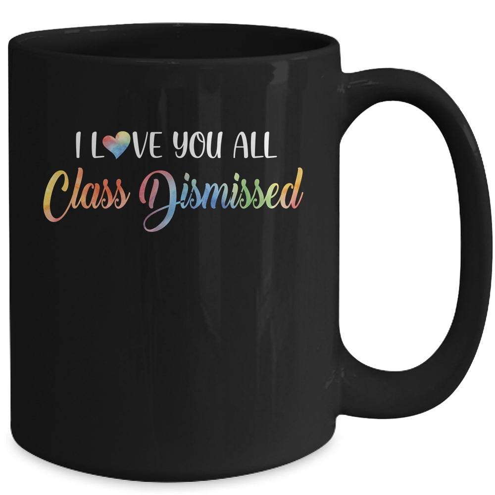 I Love You All Class Dismissed Teacher Last Day Of School Mug | siriusteestore