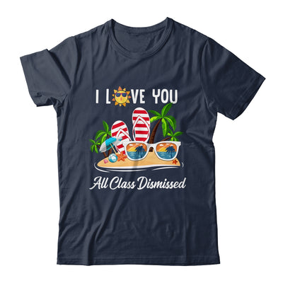 I Love You All Class Dismissed Teacher Summer Vacation Shirt & Tank Top | siriusteestore