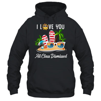 I Love You All Class Dismissed Teacher Summer Vacation Shirt & Tank Top | siriusteestore