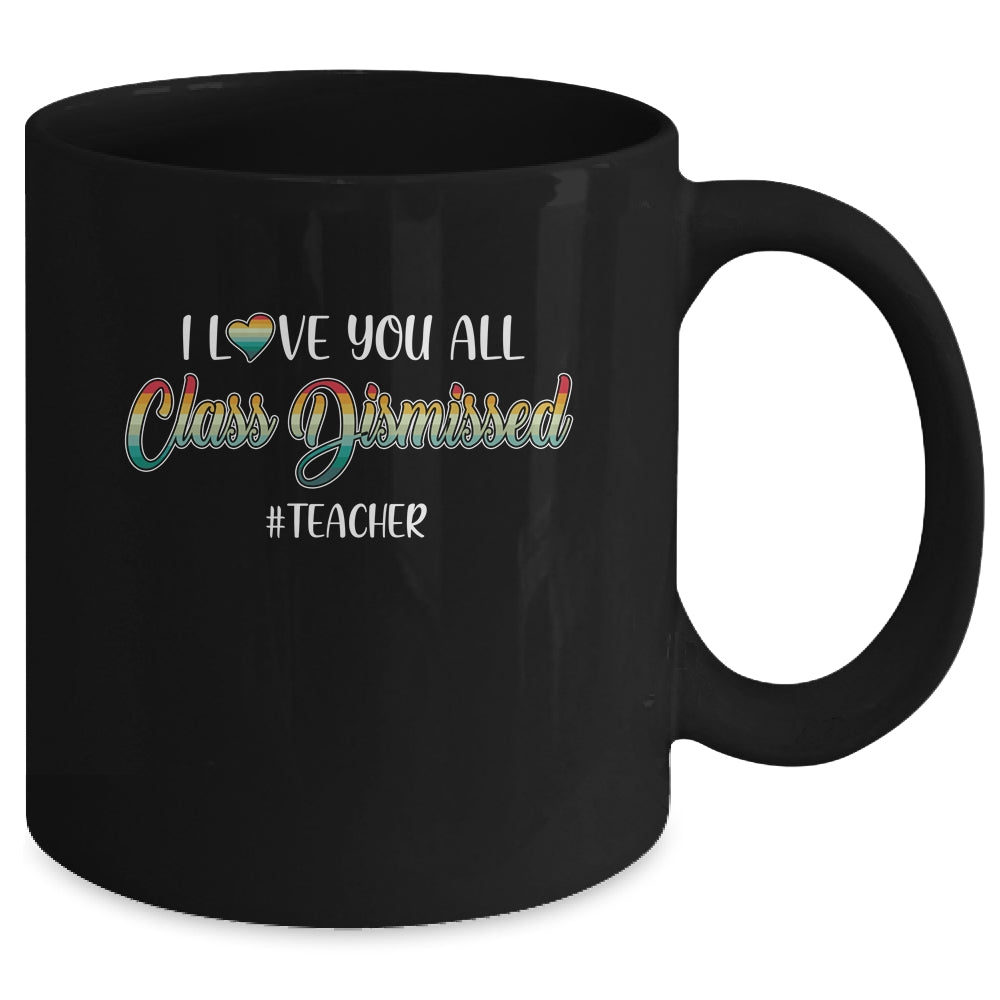 I Love You All Class Dismissed Teacher Vintage Mug | siriusteestore