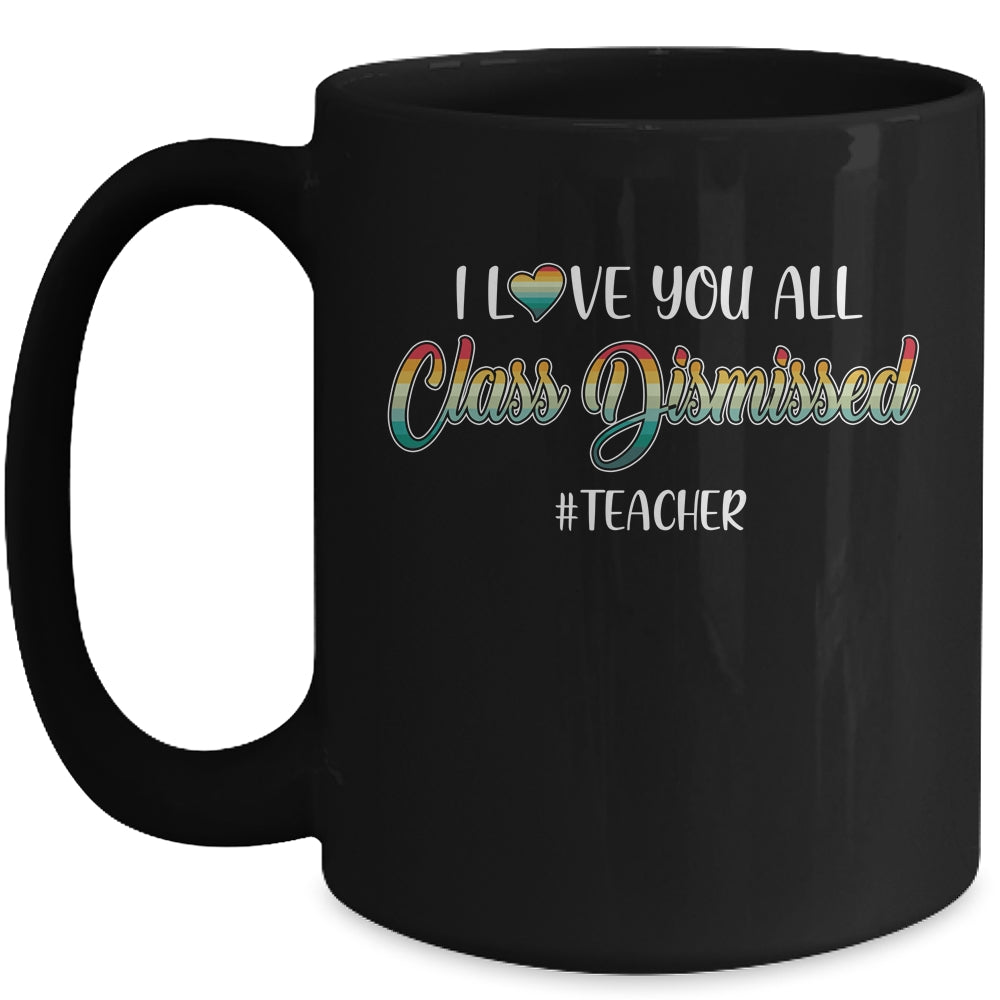 I Love You All Class Dismissed Teacher Vintage Mug | siriusteestore