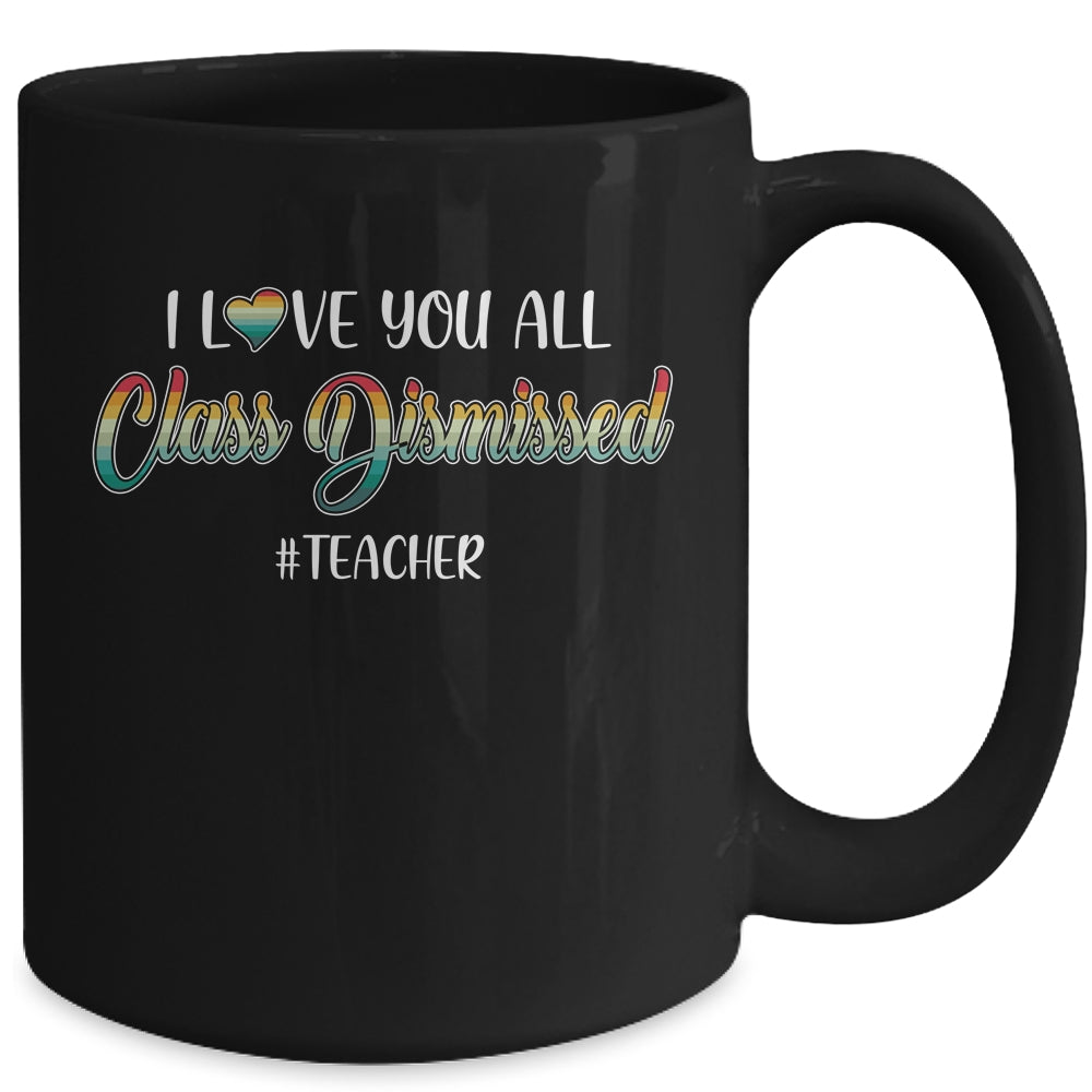 I Love You All Class Dismissed Teacher Vintage Mug | siriusteestore